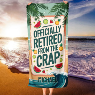 Funny Officially Retired From The Crap Retirement Beach Towel