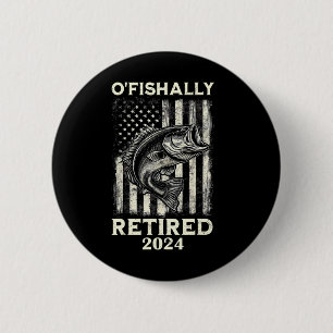 Funny O'fishally Retired Retirement Fishing Fisher 2 Inch Round Button