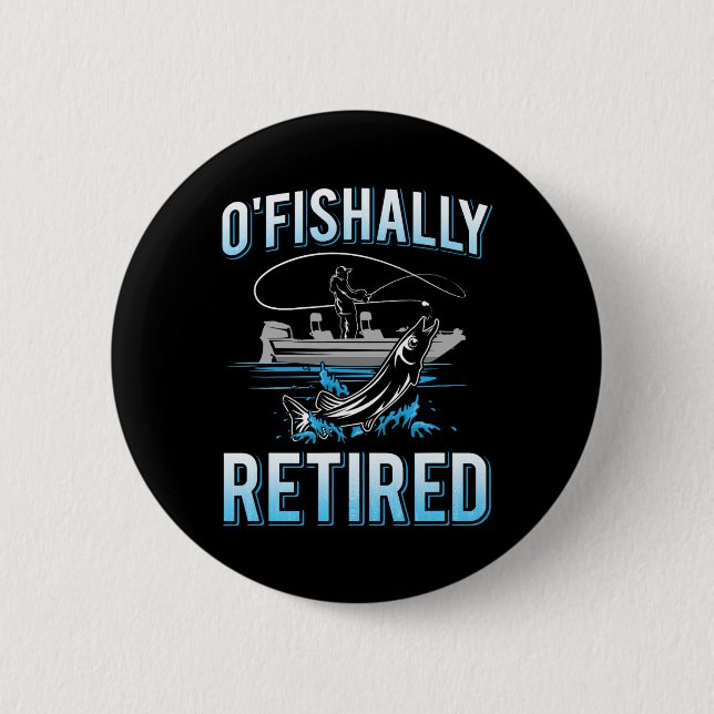 Funny O'fishally Retired Tee For Retired Fishing M 2 Inch Round Button (Front)