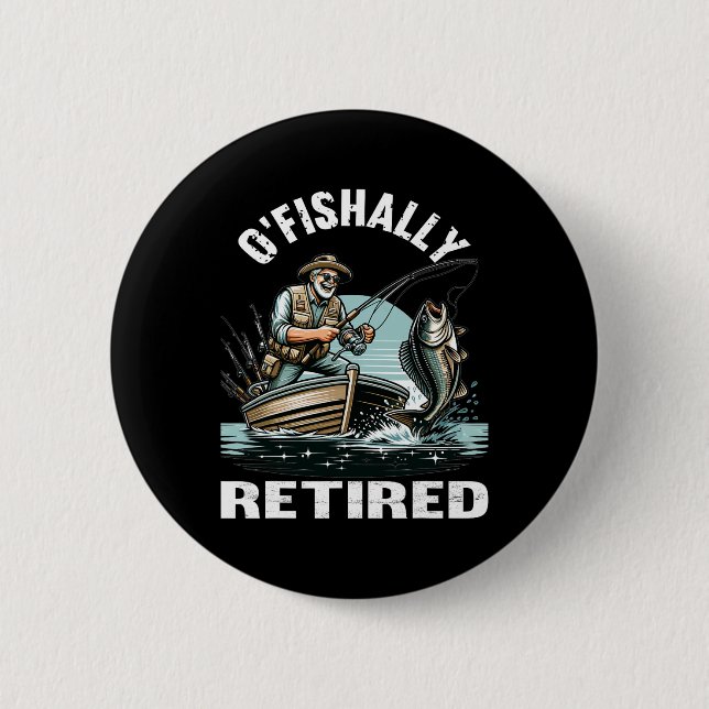 Funny O'fishally Retired Tee For Retirement Fishin 2 Inch Round Button (Front)