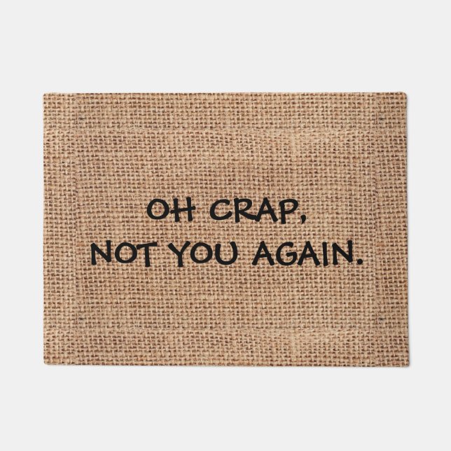 Funny, "OH CRAP, NOT YOU AGAIN" Custom Doormat (Front)