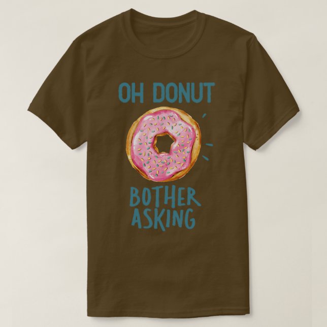 Funny Oh Doughnut Bother Asking  T-Shirt (Design Front)
