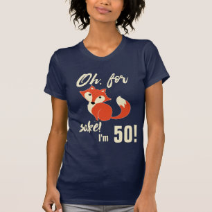 Funny Oh, For Fox Sake I'm 50! T-Shirt