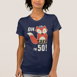 Funny Oh, For Fox Sake I'm 50! T-Shirt