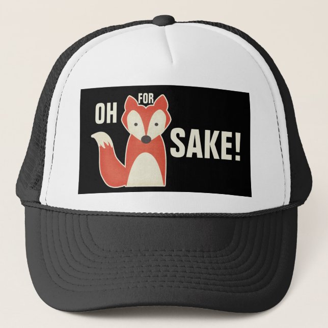 Funny Oh For Fox Sake! Trucker Hat (Front)