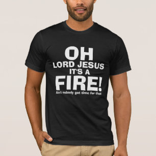 Funny OH Lord Jesus It's a FIRE text only T-Shirt