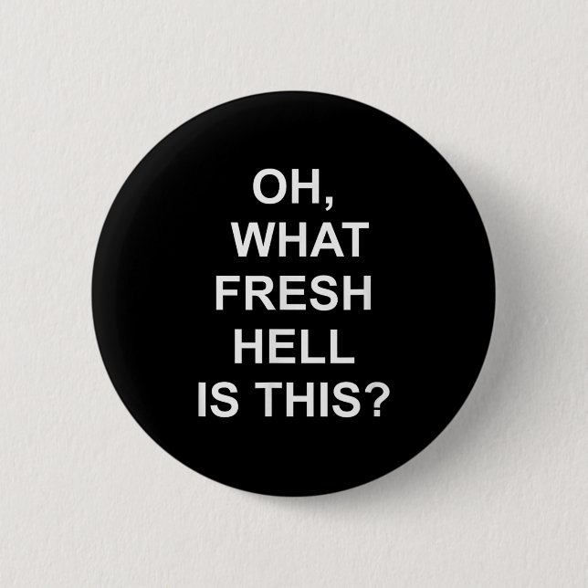 Funny, Oh What Fresh Hell Is This, Joke Sarcastic  2 Inch Round Button (Front)