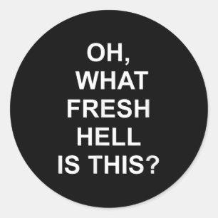 Funny, Oh What Fresh Hell Is This, Joke Sarcastic Classic Round Sticker