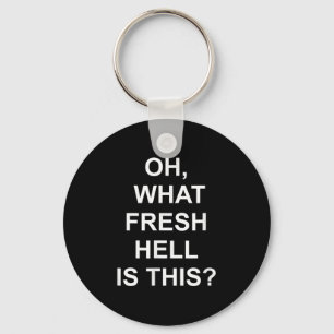 Funny, Oh What Fresh Hell Is This, Joke Sarcastic Keychain
