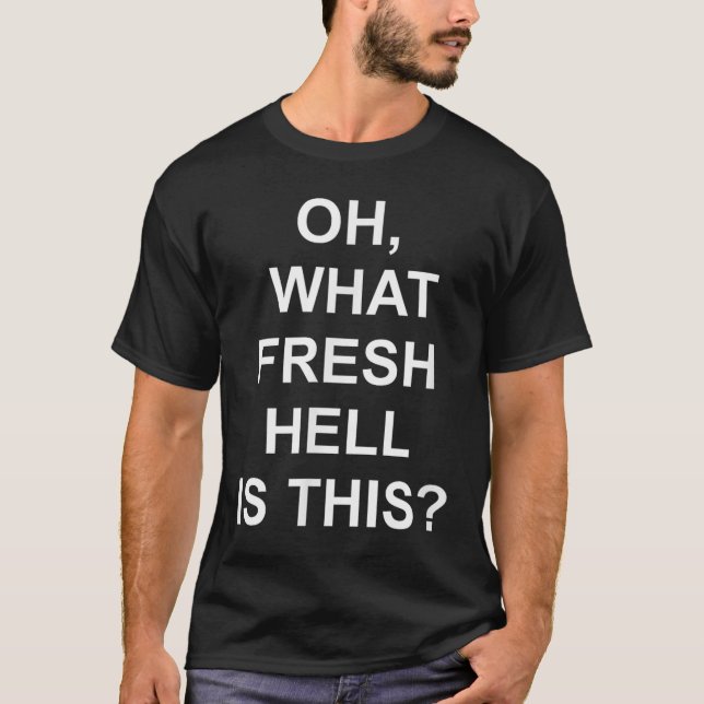 Funny, Oh What Fresh Hell Is This, Joke Sarcastic  T-Shirt (Front)