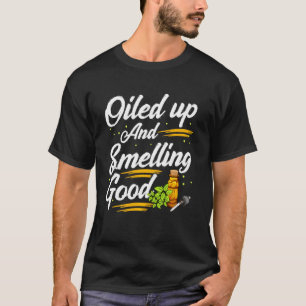Funny Oiled Up And Smelling Good Cute Essential O T-Shirt