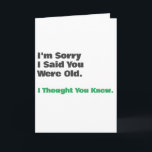 Funny Old Age Birthday Card<br><div class="desc">"i"m sorry I said you were old.. I thought you knew" Funny birthday card for him or her with a simple design that can be personalized and customized.</div>