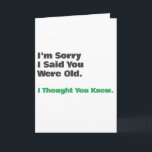 Funny Old Age Birthday Card<br><div class="desc">"i"m sorry I said you were old.. I thought you knew" Funny birthday card for him or her with a simple design that can be personalized and customized.</div>