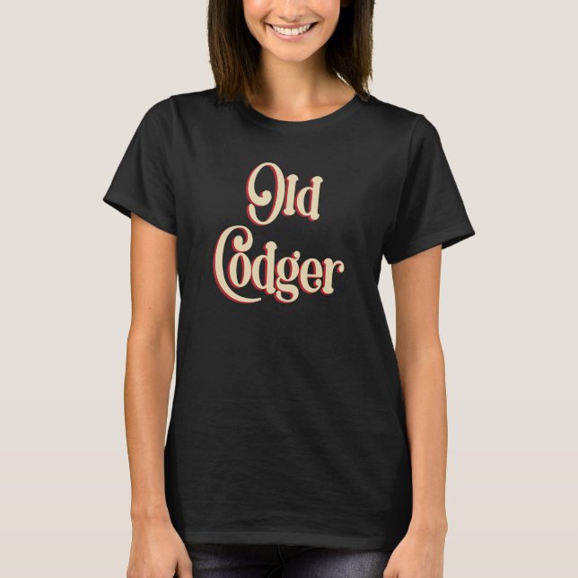 Funny Old Codger design for Grumpy Old Men and Wom T-Shirt (Front)