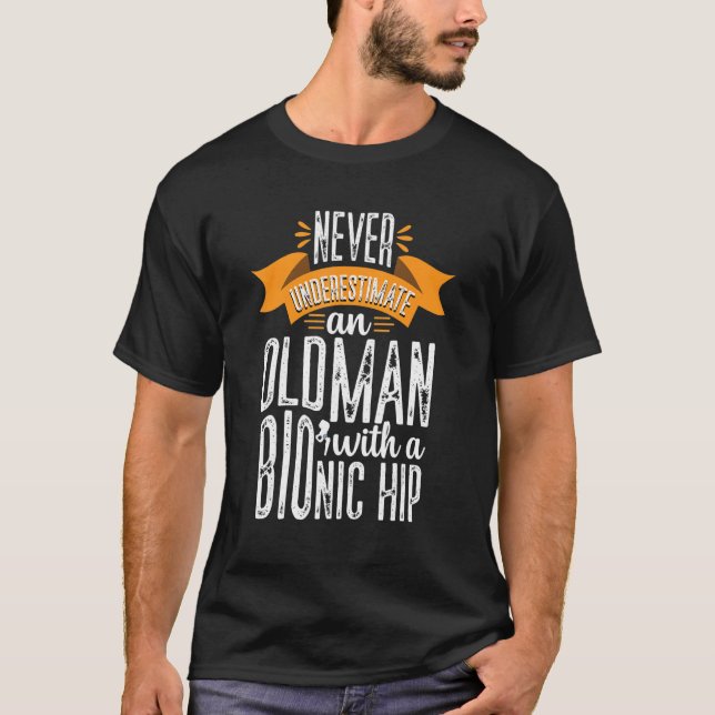 Funny Old Man Bionic Hip Replacement Surgery Recov T-Shirt (Front)