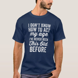 Funny Old People Gag Men I Don't Know How To Act M T-Shirt