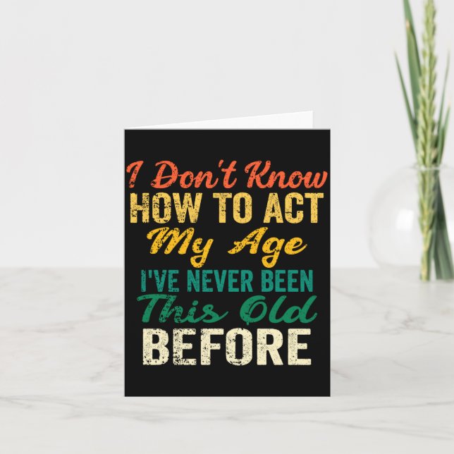Funny Old People Sayings, I Don't Know How To Act  Card (Front)