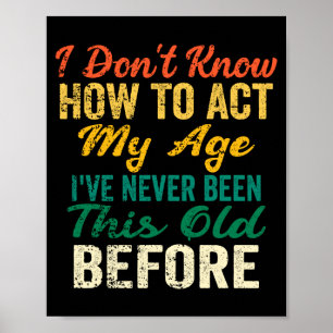 Funny Old People Sayings, I Don't Know How To Act Poster