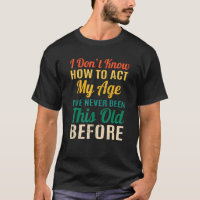 Funny Old People sayings, I Don't Know How To Act 