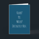 Funny Older Wiser Birthday Card<br><div class="desc">Funny and simple older wiser birthday card.  'Older? Yes. Wiser? Definitely Not.'  If you wish to add a name click on the 'personalize button.'</div>