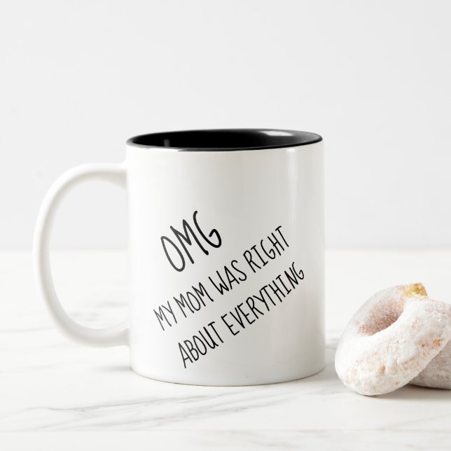 Funny OMG My Mother Was Right About Everything Two-Tone Coffee Mug (With Donut)