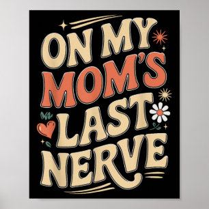 Funny On My Mom’s Last Nerve Quote Poster