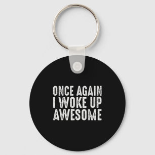 Funny Once Again I Woke Up Awesome Retro Motivatio Keychain