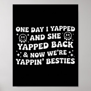 Funny One Day I Yapped She Yapped Back Now We’re B Poster