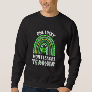 Funny One Lucky Montessori Teacher Rainbow St Patr Sweatshirt