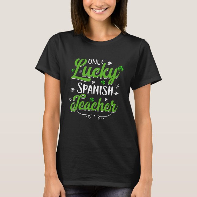 Funny One Lucky Spanish Teacher St Patricks Day Ir T-Shirt (Front)