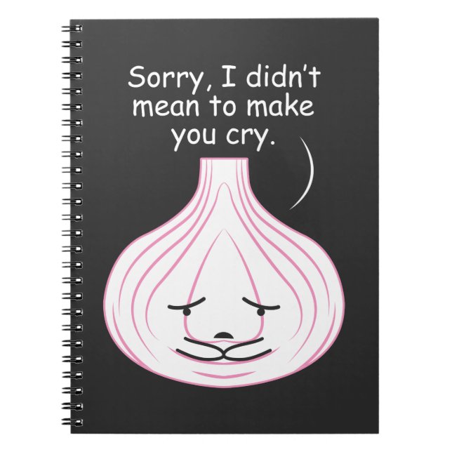 Funny Onion Tears - didn't mean to make you cry Notebook (Front)
