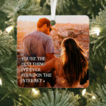 Funny Online Dating Couple 2 Photo Metal Ornament<br><div class="desc">The perfect gift for a couple who found love through online dating! Design features 2 photographs of your choice,  with the text 'Yo're the best thing i've ever found on the internet',  and on the reverse 'it was love at first swipe!' and name/s.</div>