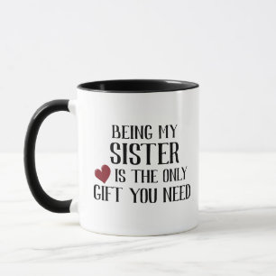 Funny Only Gift You Need Sister Mug