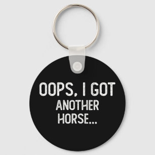 Funny oops i got another horse keychain