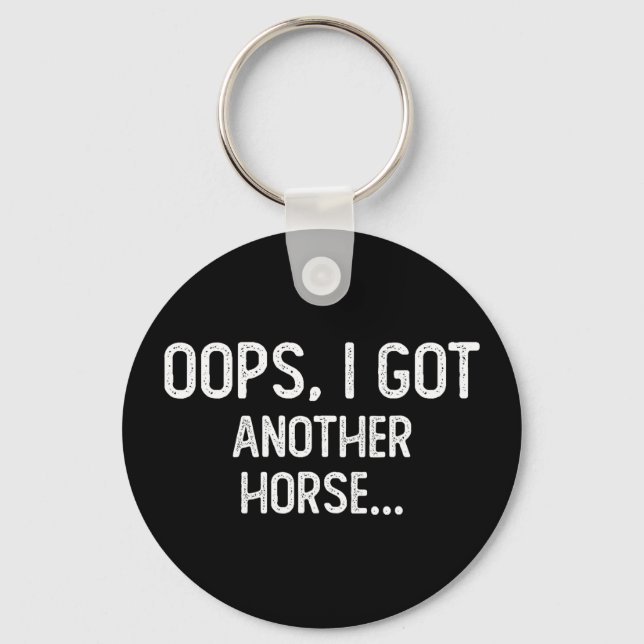 Funny oops i got another horse  keychain (Front)