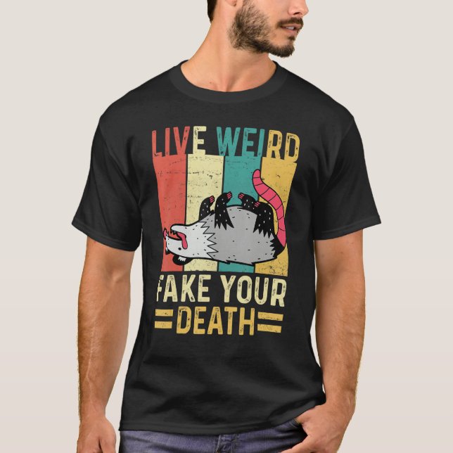 Funny Opossum Possum Tee Live Weird Fake Your Deat (Front)