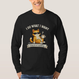 Funny Orange Cat I Do What I Want T-Shirt Lazy C