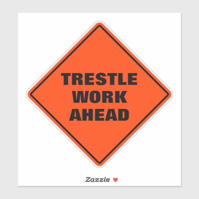 Funny orange  trestle work ahead road sign  (Sheet)