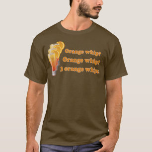 Funny Orange Whip Orange Whip 3 Orange Whips  T-Shirt