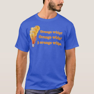 Funny Orange Whip Orange Whip 3 Orange Whips T-Shirt
