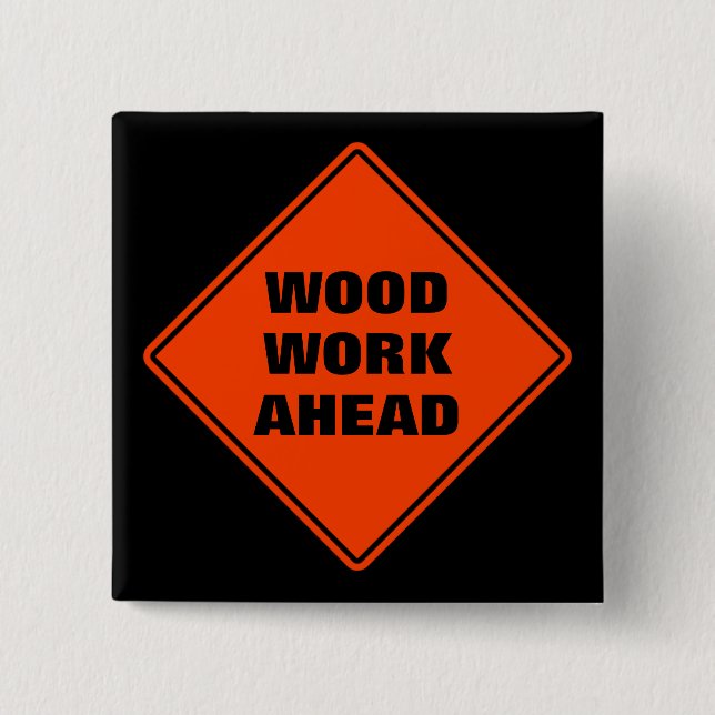 Funny orange wood work ahead caution road sign  2 inch square button (Front)