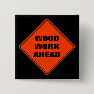 Funny orange wood work ahead caution road sign 2 inch square button