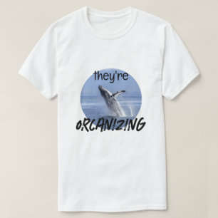 Funny ORCANIZING Orca Killer Whale Meme Joke T-Shirt