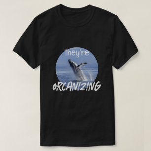 Funny ORCANIZING Orca Killer Whale Trendy Joke T-Shirt