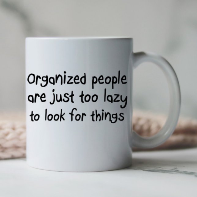 Funny organization quotes coffee cups mugs gifts (Organized people are just too lazy to look for things funny quote coffee mug.)