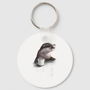 Funny Otter - Just Anotter Day For Otter Lover Keychain