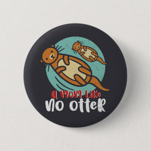 Funny Otter Mom Like No Otter Cute Mother's Day 2 Inch Round Button