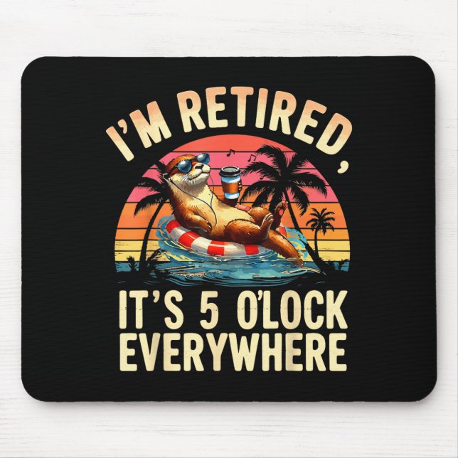 Funny Otter Retirement Its 5 Oclock Everywhere  Mouse Pad (Front)