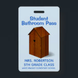 Funny Out House School Bathroom Hall Pass Badge<br><div class="desc">Humourous school teacher's student bathroom hall pass badge done in blue with a brown cartoon out house.  Personalize the text fields to read what you want.</div>