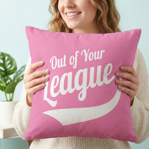 Funny Out Of Your League - Sassy Dating Humour Throw Pillow